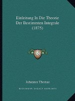 Einleitung In Die Theorie Der Bestimmten Integrale (1875)