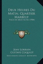Deux Heures Du Matin, Quartier Marbeuf: Piece En Deux Actes (1904)