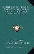 Die Elektrischen Maschinen Unter Berucksichtigung Ihrer Geschichtlichen Entwickelung (1892)
