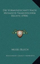 Die Vormundschaft Nach Mosaisch-Talmudischem Rechte (1904)