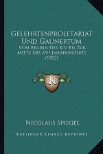 Gelehrtenproletariat Und Gaunertum: Vom Beginn Des XIV Bis Zur Mitte Des XVI Jahrhunderts (1902)