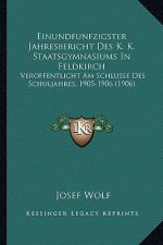 Einundfunfzigster Jahresbericht Des K. K. Staatsgymnasiums In Feldkirch: Veroffentlicht Am Schlusse Des Schuljahres, 1905-1906 (1906)
