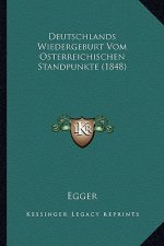 Deutschlands Wiedergeburt Vom Osterreichischen Standpunkte (1848)