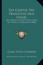 Die Gesetze Des Franzosischen Verses: Ein Versuch Sie Aus Dem Geiste Des Volks Zu Erklaren (1888)