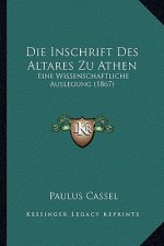 Die Inschrift Des Altares Zu Athen: Eine Wissenschaftliche Auslegung (1867)