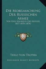 Die Mobilmachung Der Russischen Armee: Vor Und Wahrend Des Krieges, 1877-1878 (1878)