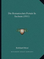 Die Romanischen Portale In Sachsen (1911)