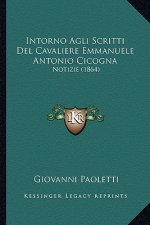 Intorno Agli Scritti Del Cavaliere Emmanuele Antonio Cicogna: Notizie (1864)