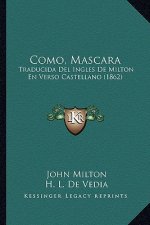 Como, Mascara: Traducida Del Ingles De Milton En Verso Castellano (1862)