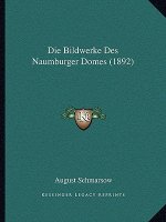 Die Bildwerke Des Naumburger Domes (1892)