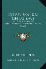 Die Revision Des Liberalismus: Mit Einem Anhange Selbstinteresse Und Gemeinwohl (1903)