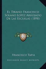 El Tirano Francisco Solano Lopez Arrojado De Las Escuelas (1898)