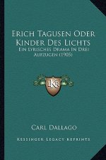 Erich Tagusen Oder Kinder Des Lichts: Ein Lyrisches Drama In Drei Aufzugen (1905)