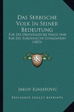 Das Serbische Volk In Seiner Bedeutung: Fur Die Orientalische Frage Und Fur Die Europaische Civilisation (1853)