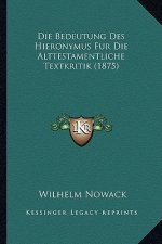 Die Bedeutung Des Hieronymus Fur Die Alttestamentliche Textkritik (1875)