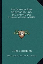 Die Beihulfe Zum Selbstmord Und Die Totung Des Einwilligenden (1899)