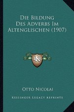 Die Bildung Des Adverbs Im Altenglischen (1907)