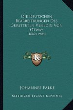 Die Deutschen Bearbeitrungen Des Geretteten Venedig Von Otway: 1682 (1906)