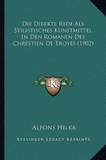 Die Direkte Rede Als Stilistisches Kunstmittel In Den Romanen Des Chrestien De Troyes (1902)