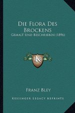 Die Flora Des Brockens: Gemalt Und Beschrieben (1896)