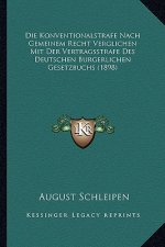 Die Konventionalstrafe Nach Gemeinem Recht Verglichen Mit Der Vertragsstrafe Des Deutschen Burgerlichen Gesetzbuchs (1898)
