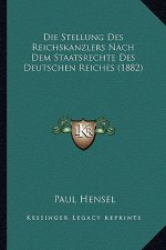 Die Stellung Des Reichskanzlers Nach Dem Staatsrechte Des Deutschen Reiches (1882)