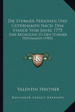 Die Stubaier Personen Und Guternamen Nach Dem Stande Vom Jahre 1775: Eine Erganzung Zu Den Stubaier Ortsnamen (1903)