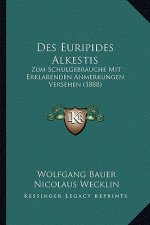 Des Euripides Alkestis: Zum Schulgebrauche Mit Erklarenden Anmerkungen Versehen (1888)