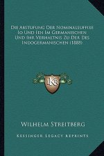 Die Abstufung Der Nominalsuffixe Io Und Ien Im Germanischen Und Ihr Verhaltnis Zu Der Des Indogermanischen (1888)
