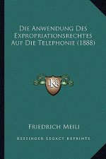 Die Anwendung Des Expropriationsrechtes Auf Die Telephonie (1888)
