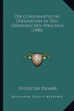 Die Consonantische Deklination In Den Germanischen Sprachen (1880)
