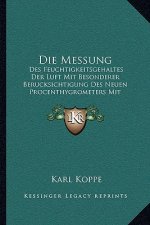 Die Messung: Des Feuchtigkeitsgehaltes Der Luft Mit Besonderer Berucksichtigung Des Neuen Procenthygrometers Mit Justirvorrichtung