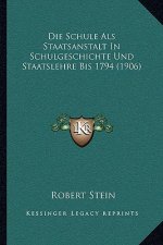 Die Schule Als Staatsanstalt In Schulgeschichte Und Staatslehre Bis 1794 (1906)