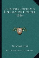Johannes Cochlaus Der Gegner Luthers (1886)