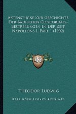 Aktenstucke Zur Geschichte Der Badischen Concordats-Bestrebungen In Der Zeit Napoleons I, Part 1 (1902)