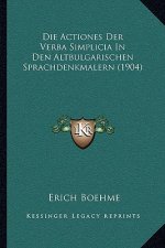 Die Actiones Der Verba Simplicia In Den Altbulgarischen Sprachdenkmalern (1904)