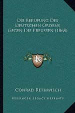 Die Berufung Des Deutschen Ordens Gegen Die Preussen (1868)