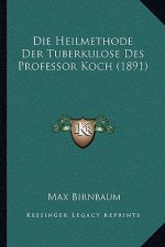 Die Heilmethode Der Tuberkulose Des Professor Koch (1891)