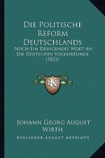 Die Politische Reform Deutschlands: Noch Ein Dringendes Wort An Die Deutschen Volksfreunde (1832)