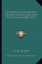 Die Verfassungs-Urkunde Fur Den Preussischen Staat Vom 31 Januar 1850 (1873)