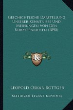 Geschichtliche Darstellung Unserer Kenntnisse Und Meinungen Von Den Korallenbauten (1890)