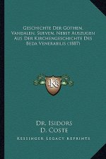 Geschichte Der Gothen, Vandalen, Sueven, Nebst Auszugen Aus Der Kirchengeschichte Des Beda Venerabilis (1887)
