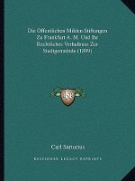 Die Offentlichen Milden Stiftungen Zu Frankfurt A. M. Und Ihr Rechtliches Verhaltniss Zur Stadtgemeinde (1899)