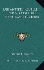 Die Antiken Quellen Der Staatslehre Machiavelli's (1888)