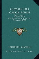 Glossen Des Canonischen Rechts: Aus Dem Carolingischen Zeitalter (1877)