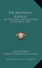 Die Matthias-Kapelle: Auf Der Oberen Burg Bei Kobern An Der Mosel (1837)