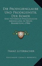 Die Prodigienglaube Und Prodigienstil Der Romer: Eine Historisch-Philologische Abhandlung In Neuer Bearbeitung (1904)