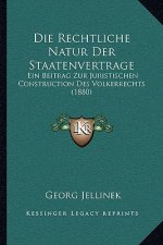 Die Rechtliche Natur Der Staatenvertrage: Ein Beitrag Zur Juristischen Construction Des Volkerrechts (1880)