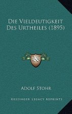 Die Vieldeutigkeit Des Urtheiles (1895)