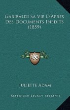 Garibaldi Sa Vie D'Apres Des Documents Inedits (1859)